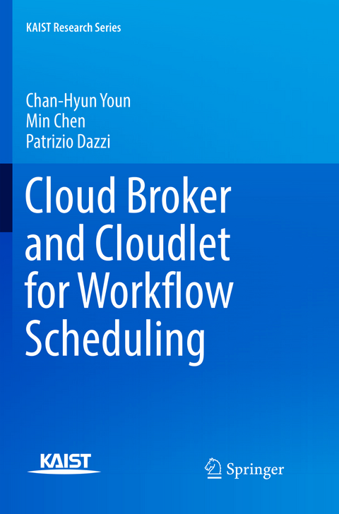 Cloud Broker and Cloudlet for Workflow Scheduling - Chan-Hyun Youn, Min Chen, Patrizio Dazzi