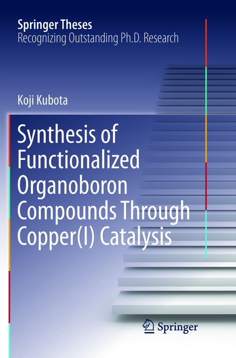 Synthesis of Functionalized Organoboron Compounds Through Copper(I) Catalysis - Koji Kubota