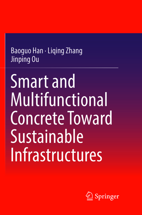 Smart and Multifunctional Concrete Toward Sustainable Infrastructures - Baoguo Han, Liqing Zhang, Jinping Ou