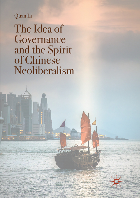 The Idea of Governance and the Spirit of Chinese Neoliberalism - Quan Li