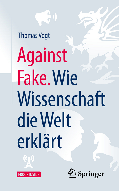 Against Fake. Wie Wissenschaft die Welt erklärt - Thomas Vogt