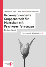 Recoveryorientierte Gruppenarbeit für Menschen mit Psychoseerfahrungen - Sebastian von Peter, Antje Wilfer, Andreas Gervink