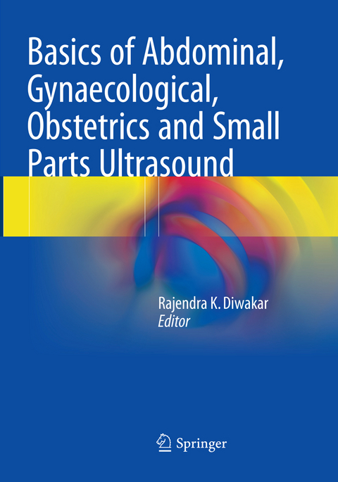 Basics of Abdominal, Gynaecological, Obstetrics and Small Parts Ultrasound - 