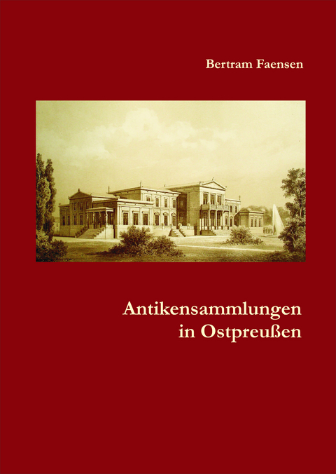 Antikensammlungen in Ostpreußen - Bertram Faensen