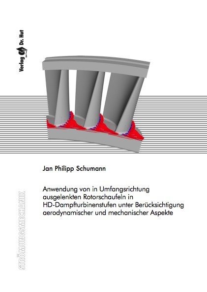 Anwendung von in Umfangsrichtung ausgelenkten Rotorschaufeln in HD-Dampfturbinenstufen unter Berücksichtigung aerodynamischer und mechanischer Aspekte - Jan Philipp Schumann