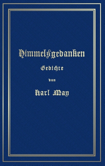 Himmelsgedanken. Gedichte von Karl May - Karl May