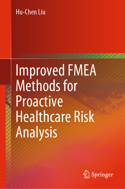 Improved FMEA Methods for Proactive Healthcare Risk Analysis - Hu-Chen Liu