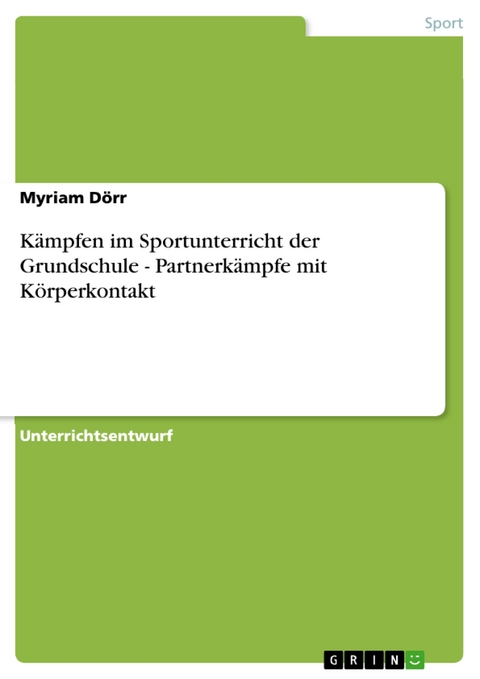 Kämpfen im Sportunterricht der Grundschule - Partnerkämpfe mit Körperkontakt - Myriam Dörr