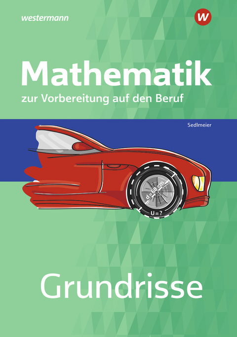 Grundrisse Mathematik zur Vorbereitung auf den Beruf - Karl-Martin Sedlmeier