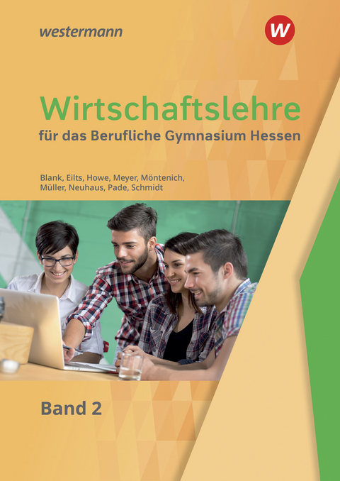 Wirtschaftslehre für das Berufliche Gymnasium in Hessen - Helmut Müller, Andreas Blank, Stefan Eilts, Michael Howe, Helge Meyer, Pia Möntenich, Horst Neuhaus, Peter Pade, Christian Schmidt