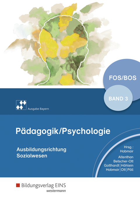 Pädagogik/Psychologie für die Berufliche Oberschule - Ausgabe Bayern - Reiner Höhlein, Rosmaria Pöll, Hermann Hobmair, Wilfried Gotthardt, Sophia Altenthan, Wilhelm Ott, Sylvia Betscher-Ott