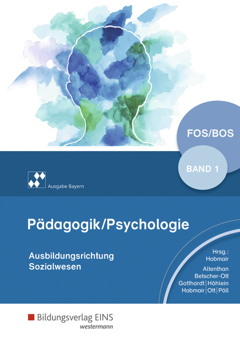 Pädagogik/Psychologie für die Berufliche Oberschule - Ausgabe Bayern - Reiner Höhlein, Rosmaria Pöll, Hermann Hobmair, Wilfried Gotthardt, Sophia Altenthan, Wilhelm Ott, Sylvia Betscher-Ott