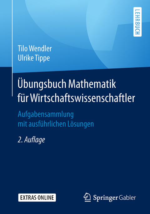 Übungsbuch Mathematik für Wirtschaftswissenschaftler - Tilo Wendler, Ulrike Tippe