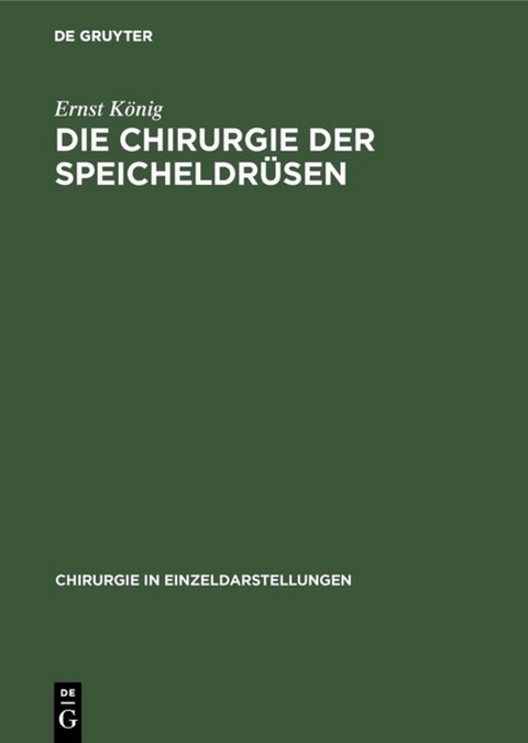 Die Chirurgie der Speicheldrüsen - Ernst König