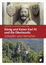 König und Kaiser Karl IV. und die Oberlausitz - Dr. Peter Knüvener, Richard Nemec