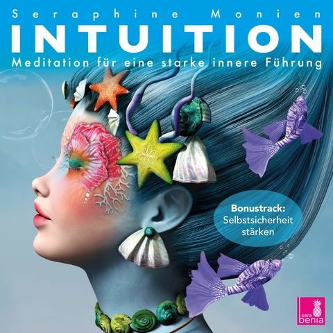 Intuition {Meditationen für eine starke innere Führung} – Intuition stärken, selbstsicher werden, Lichtmeditation – CD - Seraphine Monien