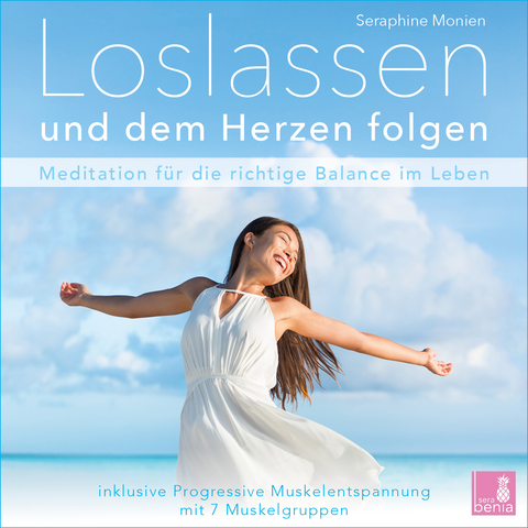 Loslassen und dem Herzen folgen {Achtsamkeitsübung | Meditation loslassen lernen} inkl. Progressive Muskelentspannung - Seraphine Monien