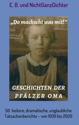 Geschichten der Pfälzer Oma - NichtGanzDichter, ...; E.B.