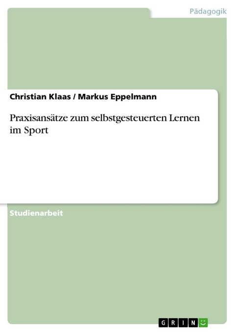 Praxisansätze zum selbstgesteuerten Lernen im Sport - Christian Klaas, Markus Eppelmann