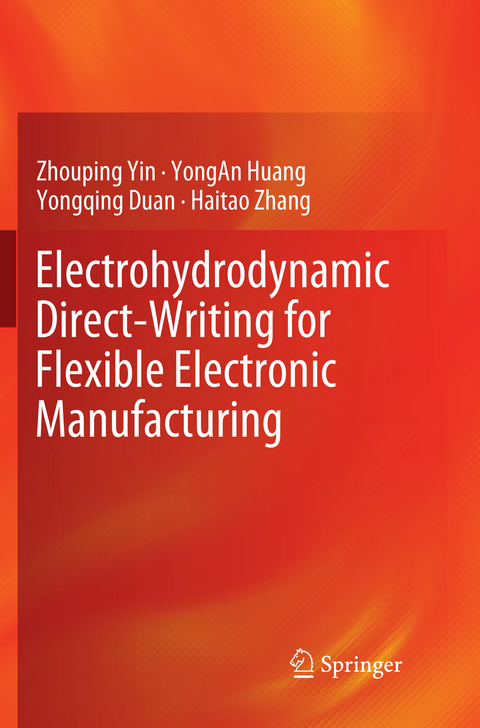 Electrohydrodynamic Direct-Writing for Flexible Electronic Manufacturing - Zhouping Yin, Yongan Huang, Yongqing Duan, Haitao Zhang