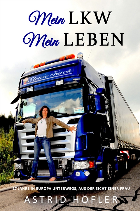 Mein LKW - Mein Leben - Astrid Höfler