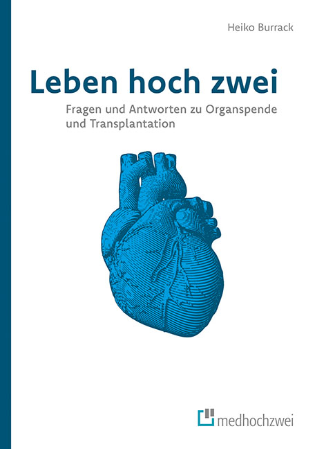 Leben hoch zwei – Fragen und Antworten zu Organspende und Transplantation - Heiko Burrack