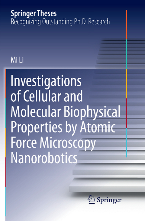 Investigations of Cellular and Molecular Biophysical Properties by Atomic Force Microscopy Nanorobotics - Mi Li