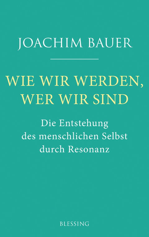 Wie wir werden, wer wir sind - Joachim Bauer