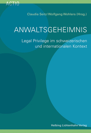 Anwaltsgeheimnis - André Steffen Berne, Daniel Lucien Bühr, Peter Burckhardt, Desirée Dietlin, Claudia M. Fritsche, Christina Kämpf, Gottlieb A. Keller, Lucas Kruettli, Johanna Lombeck, Veronica Lynn, Claudia Seitz, Ernst Staehelin, Kerim Tbaishat, Daniela Thurnherr, Thomas Weibel, Wolfgang Wohlers