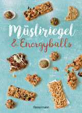 Müsliriegel und Energyballs. Die besten Rezepte für leckere Energiespender - 