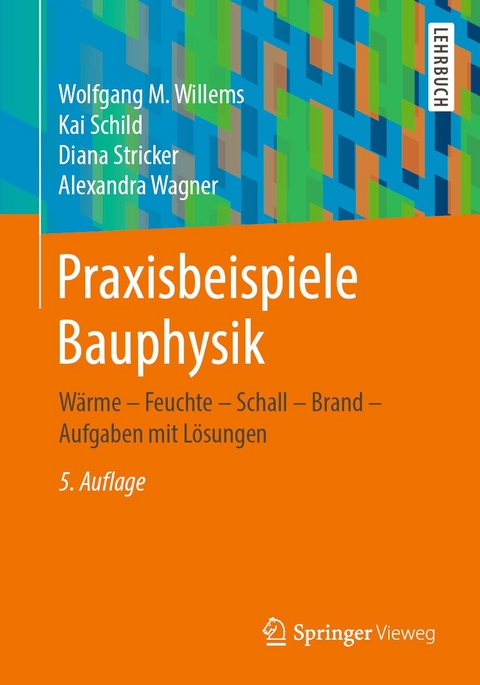 Praxisbeispiele Bauphysik - Wolfgang M. Willems, Kai Schild, Diana Stricker, Alexandra Wagner