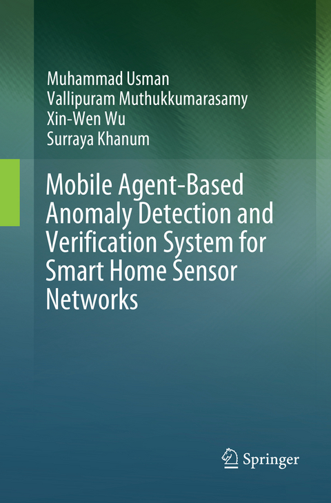 Mobile Agent-Based Anomaly Detection and Verification System for Smart Home Sensor Networks - Muhammad Usman, Vallipuram Muthukkumarasamy, Xin-Wen Wu, Surraya Khanum