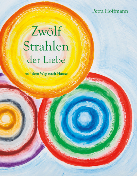 Zwölf Strahlen der Liebe - Petra Hoffmann