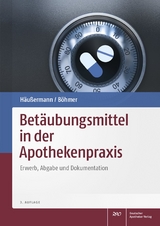 Betäubungsmittel in der Apothekenpraxis - Häußermann, Klaus; Böhmer, Philipp