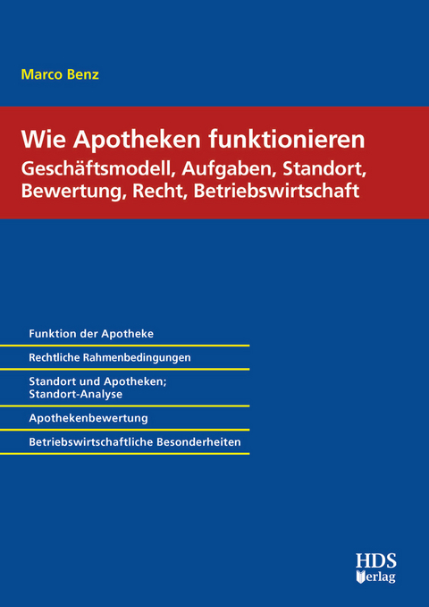 Wie Apotheken funktionieren: Geschäftsmodell, Aufgaben, Standort, Bewertung, Recht, Betriebswirtschaft - Marco Benz