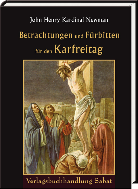 Betrachtungen und Fürbitten für den Karfreitag - John Henry Newman