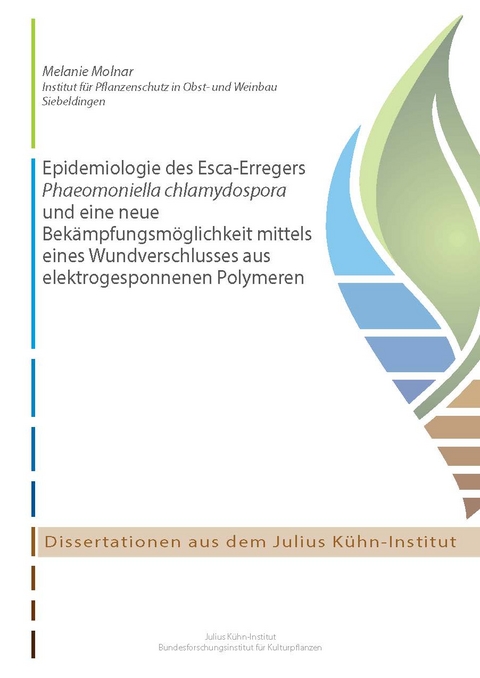 Epidemiologie des Esca-Erregers Phaeomoniella chlamydospora und eine neue Bekämpfungsmöglichkeit mittels eines Wundverschlusses aus elektrogesponnenen Polymeren - Melanie Molnar