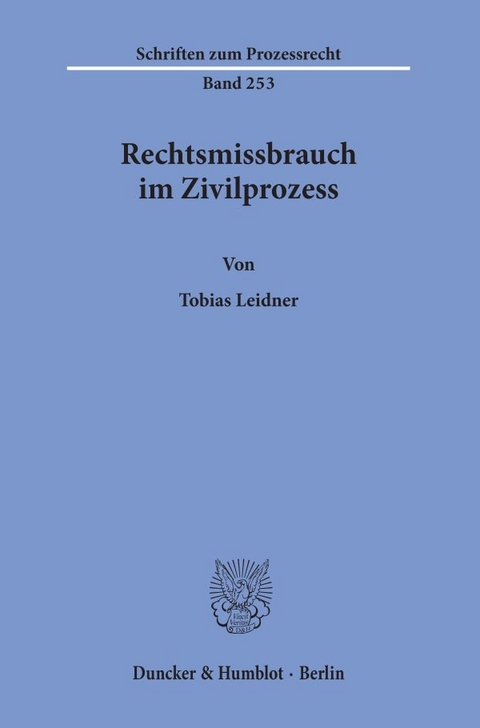 Rechtsmissbrauch im Zivilprozess. - Tobias Leidner