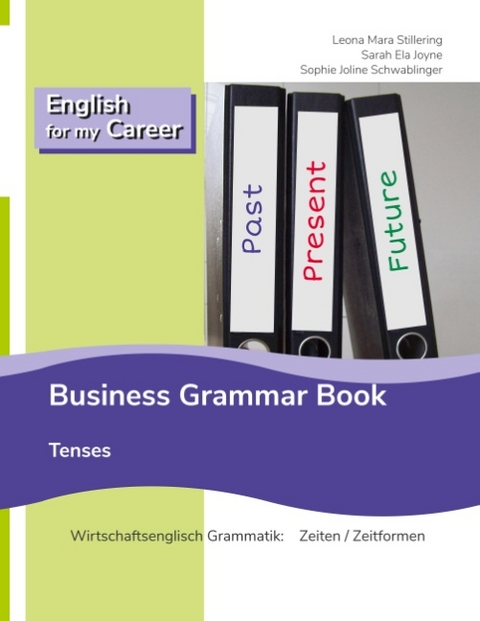 English for my Career - Business Grammar Book - Tenses - Leona Mara Stillering, Sarah Ela Joyne, Sophie Joline Schwablinger