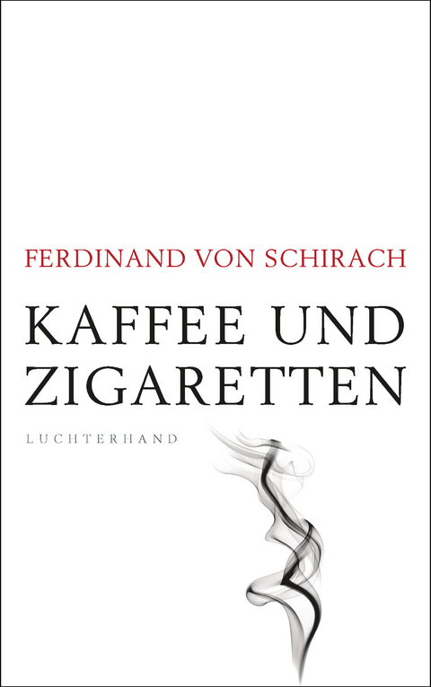 Kaffee und Zigaretten - Ferdinand von Schirach