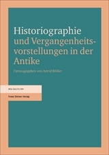 Historiographie und Vergangenheitsvorstellungen in der Antike - 