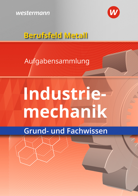 Berufsfeld Metall - Industriemechanik - Klaus Hengesbach, Peter Hille, Juergen Lehberger, Stefan Lux, Detlef Müser, Georg Pyzalla, Walter Quadflieg, Werner Schilke, Heinrich Weber