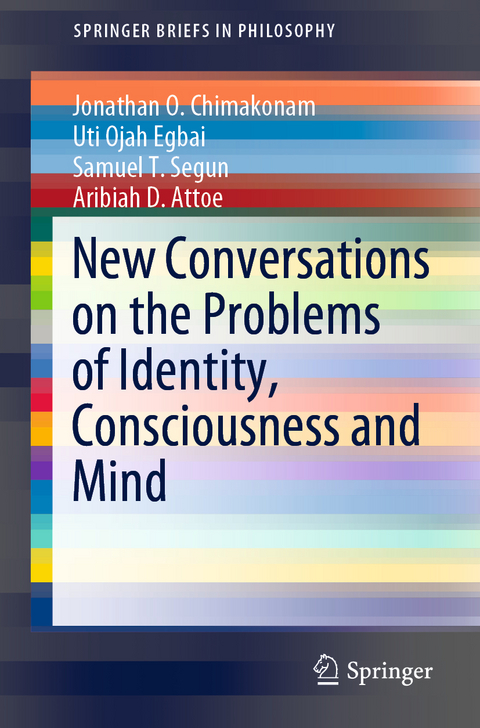 New Conversations on the Problems of Identity, Consciousness and Mind - Jonathan O. Chimakonam, Uti Ojah Egbai, Samuel T. Segun, Aribiah D. Attoe