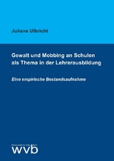 Gewalt und Mobbing an Schulen als Thema in der Lehrerausbildung - Juliane Ulbricht