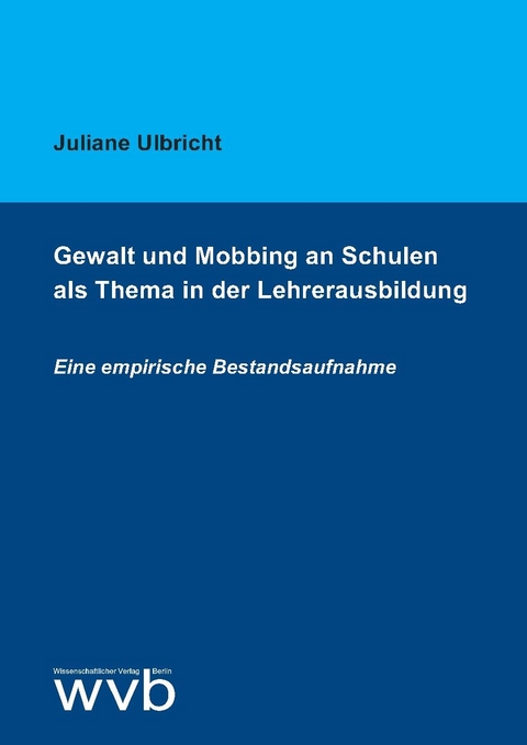 Gewalt und Mobbing an Schulen als Thema in der Lehrerausbildung - Juliane Ulbricht