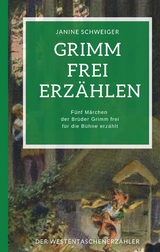 Grimm frei erzählen - Janine Schweiger