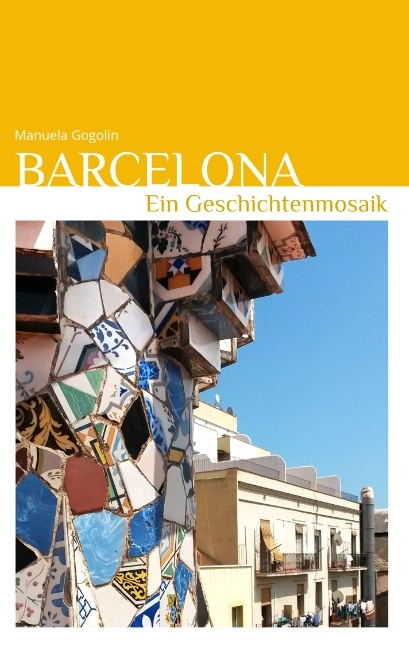 Barcelona - Ein Geschichtenmosaik - Manuela Gogolin