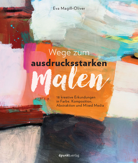 Wege zum ausdrucksstarken Malen - Eva Magill-Oliver