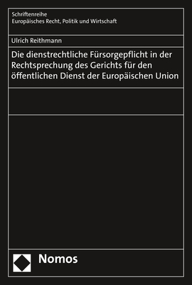 Die dienstrechtliche Fürsorgepflicht in der Rechtsprechung des Gerichts für den öffentlichen Dienst der Europäischen Union - Ulrich Reithmann