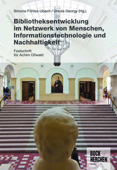 Bibliotheksentwicklung im Netzwerk von Menschen, Informationstechnologie und Nachhaltigkeit - 